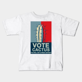 VOTE CACTUS You Will Get a Prick Anyway Kids T-Shirt